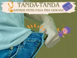 Tanda-tanda Kanker Penis pada Pria Dewasa. Waspada !