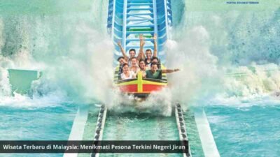 Wisata Terbaru di Malaysia: Menikmati Pesona Terkini Negeri Jiran