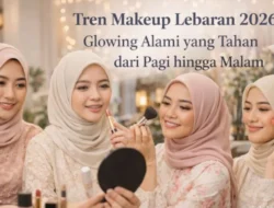 Tren Makeup Lebaran 5 Gaya Menawan untuk Tampil Optimal Hari Raya